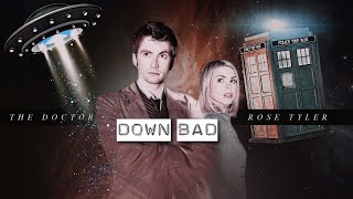 The Doctor \u0026 Rose || Down Bad