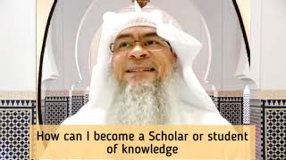 How can I become a Scholar or a Student of Knowledge? - Assim al hakeem