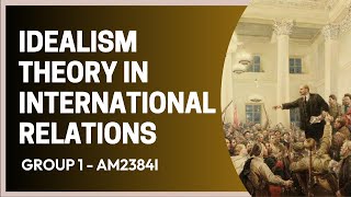 ADS510 | AM2384I (GROUP 3) - IDEALISM THEORY IN INTERNATIONAL RELATIONS