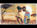 Savannah: Calming AFRICAN Music with VOCALS To Relax And Sleep