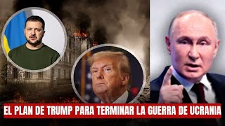 URGENTE: | Trump ya tendría un plan para terminar la guerra de Ucrania