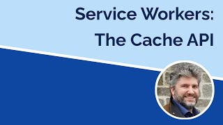 Service Workers - The Cache API