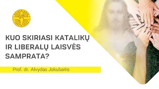 Prof.  dr.  Alvydas Jokubaitis.  Kuo skiriasi katalikų ir liberalų laisvės samprata