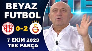 Beyaz Futbol 7 Ekim 2023 Tek Parça / Antalyaspor 0-2 Galatasaray