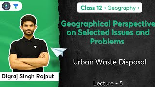 Class 12th |Geographical Perspective on Selected Issues & Problems| Urban Waste Disposal| Digraj Sir