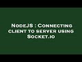 NodeJS : Connecting client to server using Socket.io