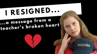 I resigned from teaching...a message from a teacher's broken heart