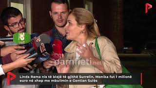 Linda Rama nis të blejë të gjithë Surrelin, Monika fut 1 mln € në xhep me mbulimin e Gentian Sulës