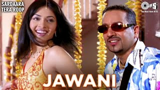 JAWANI | Jazzy B | Sukshinder Shinda | Sardaara Tera Roop | 90s Punjabi Bhangra Songs | Punjabi Hits