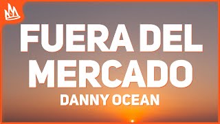 Danny Ocean - Fuera del mercado (Letra)