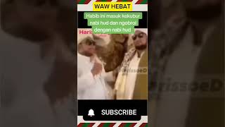 WAW HABIB BISA NGOBROL DAN TAU KEBERADAAN NABI HUD AS APA ADA DI MAKAM #baalawi #walisongo