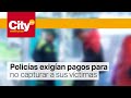 Judicializaron a tres policías de Soacha por extorsión | CityTv