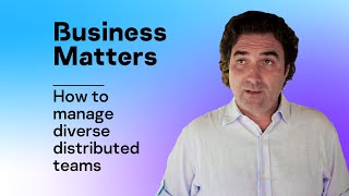 How to manage diverse distributed teams