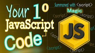 Your First JavaScript Code: Summoned with "script" Magic
