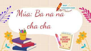 Múa : Ba na na cha cha