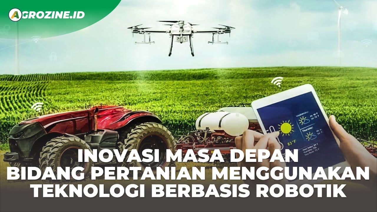 Teknologi Robot & AI Untuk Pertanian Menggeser Peran Petani Di Masa ...