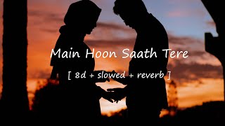 Main Hoon Saath Tere [ 8d + slowed + reverb ] song - Shaadi Mein Zaroor Aana