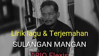 Sulangan Mangan - Trio Elexis Lirik And Terjemahan