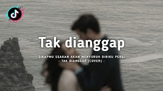 Tak dianggap (sikapmu seakan akan menyuruh diriku pergi) Cover // Lirik lagu