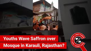 FACT CHECK: Youths Waving Saffron Flag over Mosque in Karauli, Rajasthan?