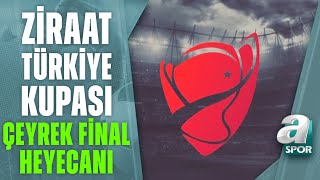 Ziraat Türkiye Kupası Çeyrek Final Heyecanı A Spor'da