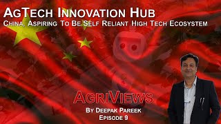 AgTech Innovation Hub - China, Aspiring To Be Self Reliant High Tech Ecosystem