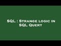 SQL : Strange logic in SQL Query
