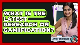 What Is The Latest Research On Gamification? - Aspiring Teacher Guide