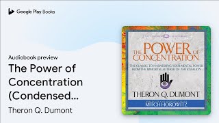 The Power of Concentration (Condensed… by Theron Q. Dumont · Audiobook preview