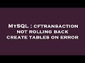 MySQL : cftransaction not rolling back create tables on error
