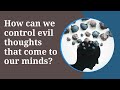 how can we control evil thoughts that come to our minds