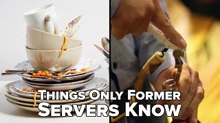 Things Only Former Servers Know
