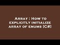 Array : How to explicitly initialize array of enums [C#]