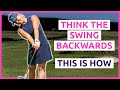 Thinking the swing backwards - giving your arms and body the right idea