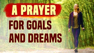 A Prayer For a Fulfilled Goals and Dreams | Say this Prayer Daily.