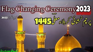 Full HD | Live Parcham kushai 2023 | Flag Changing Ceremony |  Shrine Imam Hussainع | Karbala