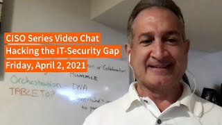PREVIEW [4-2-21] "Hacking IT-Security Gap" - CISO Series Video Chat