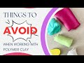 Polymer Clay: things to avoid! | advice for beginners and those starting out