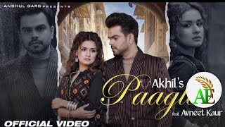 PAAGLA – Akhil | Avneet Kaur | Anshul Garg | Navjit Buttar | Raj Fatehpur | New Punjabi Song 2021 |