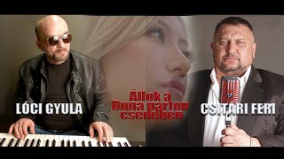 Lóci Gyula \u0026 Csitári Feri - Állok a Duna parton csendben