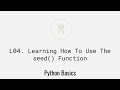 Learning How To Use The seed() Function | Python Basics U1L4