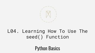 Learning How To Use The seed() Function | Python Basics U1L4