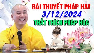 BÀI THUYẾT PHÁP HAY NGÀY 03/12/2024 | Thầy Thích Pháp Hòa - Tu Viện Trúc Lâm Canada