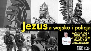 Jezus a wojsko i policja. Pastor Paweł Chojecki, WARSZTATY BIBLIJNE, 03.2018