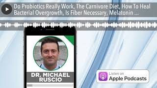 Do Probiotics Really Work, The Carnivore Diet, How To Heal Bacterial Overgrowth, Is Fiber Necessary