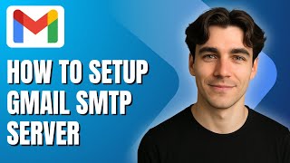 How to Set Up Gmail SMTP Server (Tutorial 2025)