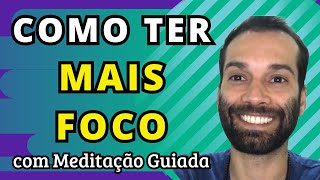 COMO TER MAIS CONCENTRAÇÃO E FOCO. | Meditação na Prática Ep. 39