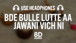 Bde Bulle Lutte aa jawani vich ni (8D AUDIO) Chamkila Full song - Patt du Chugaath