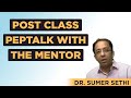 Post class Peptalk with the Mentor| Dr Sumer Sethi