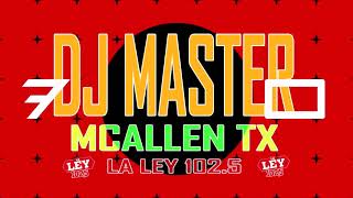 DJ MASTER INMORTALES MIXSHOW LA LEY 102 5 MCALLEN TX